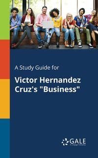A Study Guide for Victor Hernandez Cruz's "Business" - Gale Cengage Learning