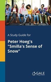 A Study Guide for Peter Hoeg's "Smilla's Sense of Snow" - Gale Cengage Learning