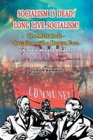 Socialism Is Dead! Long Live Socialism! The Marx Code-Socialism with a Human Face (A New World Order) - Bombov Todor