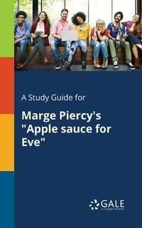 A Study Guide for Marge Piercy's "Apple Sauce for Eve" - Gale Cengage Learning
