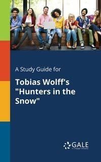 A Study Guide for Tobias Wolff's "Hunters in the Snow" - Gale Cengage Learning