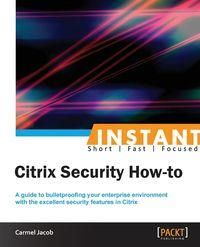 Instant Citrix Security How-to - Jacob Carmel