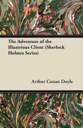 The Adventure of the Illustrious Client (Sherlock Holmes Series) - Doyle Arthur Conan