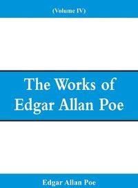 The Works of Edgar Allan Poe (Volume IV) - Edgar Allan Poe