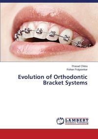 Evolution of Orthodontic Bracket Systems - Chitra Prasad
