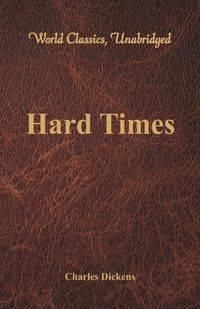 Hard Times (World Classics, Unabridged) - Charles Dickens