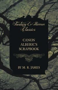 Canon Alberic S Scrapbook Fantasy And Horror Classics James M R Literatura Obcojezyczna Ceny I Opinie Ceneo Pl