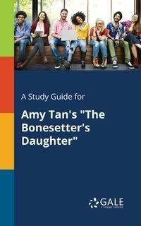 A Study Guide for Amy Tan's "The Bonesetter's Daughter" - Gale Cengage