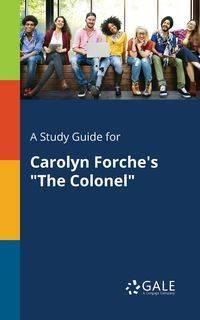 A Study Guide for Carolyn Forche's "The Colonel" - Gale Cengage