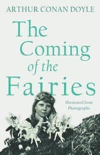 The Coming of the Fairies - Illustrated from Photographs - Doyle Arthur Conan