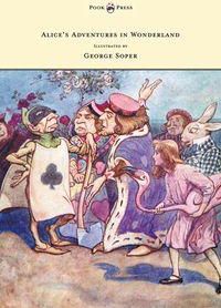Alice's Adventures in Wonderland - Illustrated by George Soper - Lewis Carroll