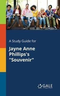 A Study Guide for Jayne Anne Phillips's "Souvenir" - Gale Cengage Learning