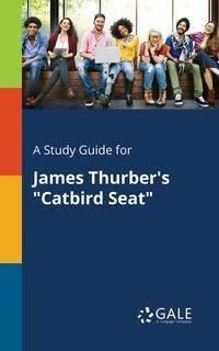 A Study Guide for James Thurber's "Catbird Seat" - Gale Cengage Learning