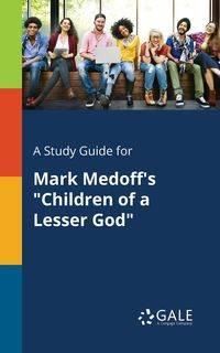 A Study Guide for Mark Medoff's "Children of a Lesser God" - Gale Cengage Learning