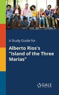 A Study Guide for Alberto Rios's "Island of the Three Marias" - Gale Cengage Learning