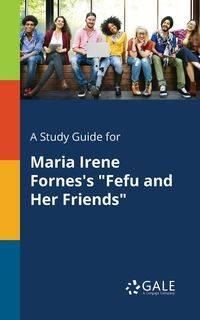 A Study Guide for Maria Irene Fornes's "Fefu and Her Friends" - Gale Cengage