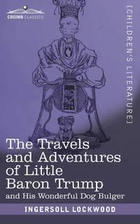 The Travels and Adventures of Little Baron Trump - Lockwood Ingersoll