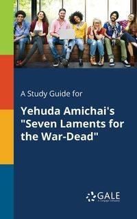 A Study Guide for Yehuda Amichai's "Seven Laments for the War-Dead" - Gale Cengage Learning