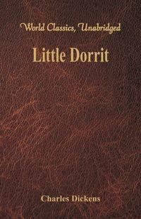 Little Dorrit (World Classics, Unabridged) - Charles Dickens