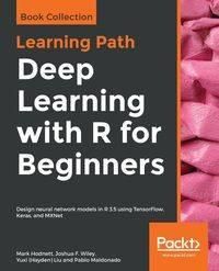 Deep Learning with R for Beginners - Mark Hodnett