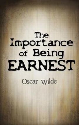 The Importance Of Being Earnest - Oscar Wilde