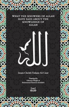 What the Knowersof Allah have said about the Knowledge of Allah - Cisse Imam Cheikh Tidiane