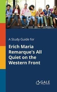 A Study Guide for Erich Maria Remarque's All Quiet on the Western Front - Gale Cengage Learning