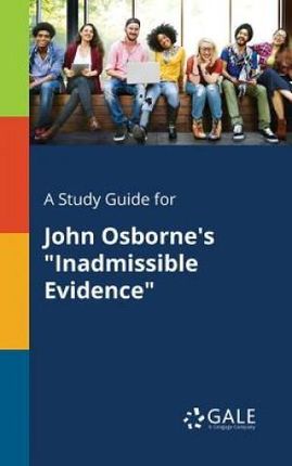 A Study Guide for John Osborne's "Inadmissible Evidence" - Gale Cengage Learning