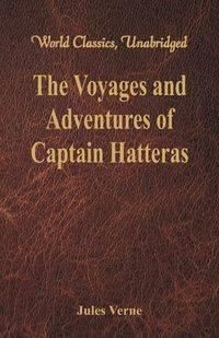 The Voyages and Adventures of Captain Hatteras (World Classics, Unabridged) - Jules Verne
