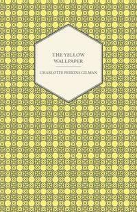 The Yellow Wallpaper - Charlotte Gilman Perkins