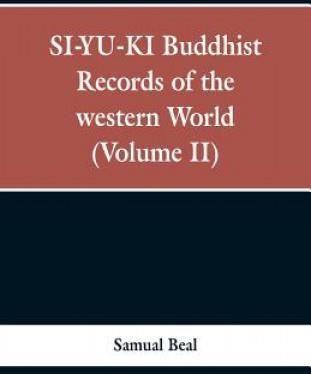 SI-YU-KI Buddhist records of the Western world. (Volume II) - Samual Beal