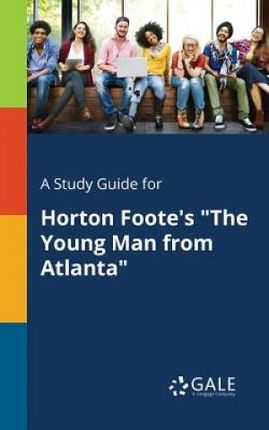 A Study Guide for Horton Foote's "The Young Man From Atlanta" - Gale Cengage Learning