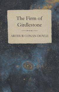 The Firm of Girdlestone - Doyle Arthur Conan