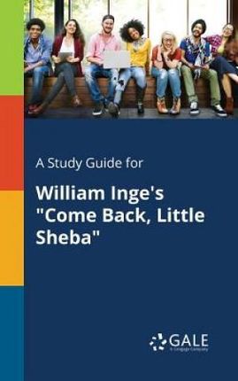 A Study Guide for William Inge's "Come Back, Little Sheba" - Gale Cengage Learning