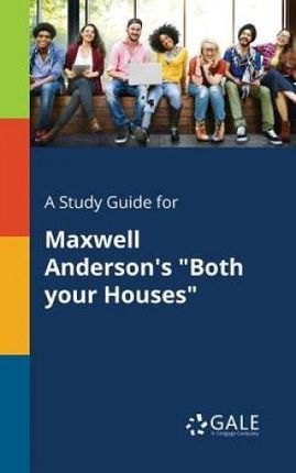 A Study Guide for Maxwell Anderson's "Both Your Houses" - Gale Cengage Learning