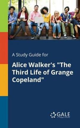 A Study Guide for Alice Walker's "The Third Life of Grange Copeland" - Gale Cengage Learning