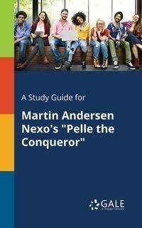 A Study Guide for Martin Andersen Nexo's "Pelle the Conqueror" - Gale Cengage Learning