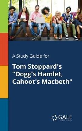 A Study Guide for Tom Stoppard's "Dogg's Hamlet, Cahoot's Macbeth" - Gale Cengage Learning
