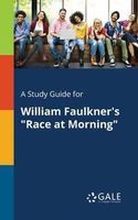 A Study Guide for William Faulkner's "Race at Morning" - Gale Cengage Learning