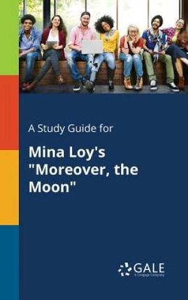 A Study Guide for Mina Loy's "Moreover, the Moon" - Gale Cengage Learning