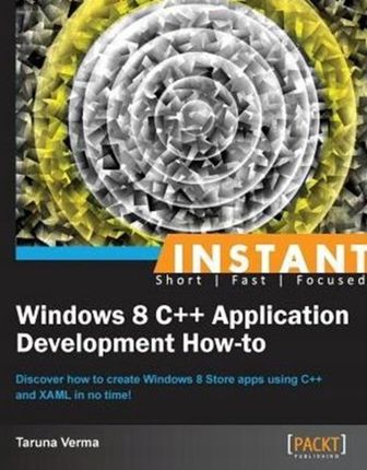 Instant Windows 8 C++ Application Development How-to - Verma Taruna