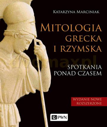 Mitologia grecka i rzymska. Spotkania ponad czasem - Katrzyna Marciniak