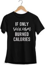 If only Sarcasm burned calories - koszulka damska - zdjęcie 1