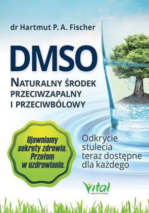 EBOOK DMSO naturalny środek przeciwzapalny i przeciwbólowy. Odkrycie stulecia teraz dostępne dla każdego