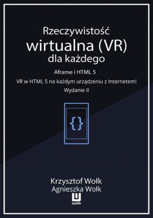 Rzeczywistość wirtualna (VR) dla każdego &#8211; Aframe i HTML 5. VR w HTML 5 na każdym urządzeniu z Internetem! Wydanie II (PDF)