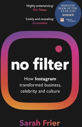 No Filter. The Inside Story of Instagram ? Winner of the FT Business Book of the Year Award Random House