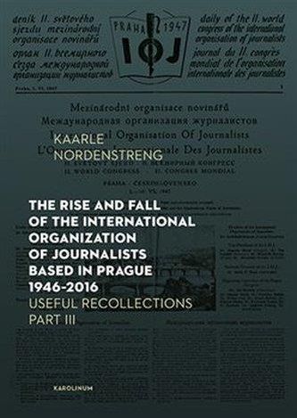 The Rise and Fall of the International Organization of Journalists Based in Prague  1946 - 2016 Useful Recollections, Part III Kaarle Nordenstreng - Literatura  obcojęzyczna - Ceny i opinie - Ceneo.pl