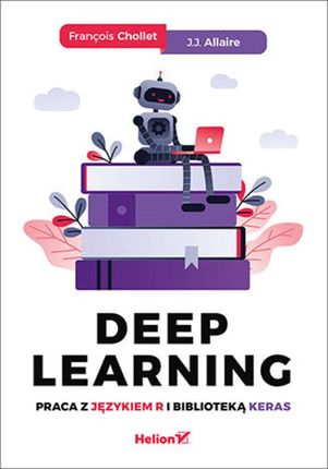Deep Learning. Praca z językiem R i biblioteką