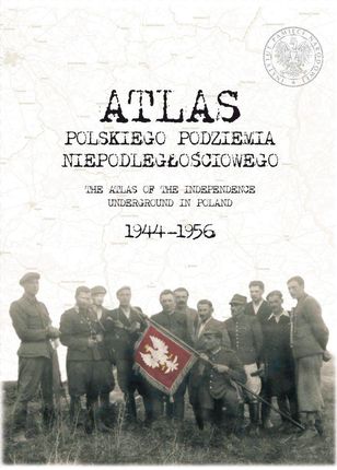 Atlas polskiego podziemia niepodległościowego 1944-1956 wyd. 2
