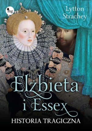 Elżbieta i Essex. Historia tragiczna (EPUB)